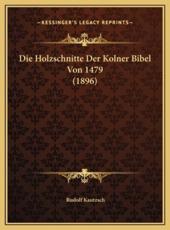 Die Holzschnitte Der Kolner Bibel Von 1479 (1896) - Rudolf Kautzsch