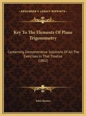 Key To The Elements Of Plane Trigonometry - John Hunter (author)
