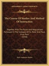 The Course Of Studies And Method Of Instruction - Peter Augustine Baines (author)