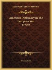 American Diplomacy In The European War (1916) - Munroe Smith (author)