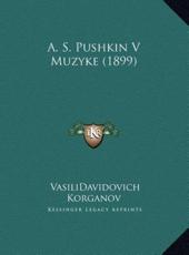 A. S. Pushkin V Muzyke (1899) - Vasili-Davidovich Korganov (author)