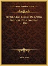 Sur Quelques Fossiles Du Cretace Inferieur De La Provence (1888) - Wilfrid Kilian (author)
