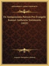 De Antiquissimis Patrum Pro Evangelii Joannei Authentia Testimoniis (1822) - Augustus Theophilus Calmberg (author)