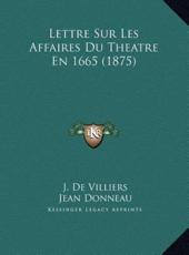 Lettre Sur Les Affaires Du Theatre En 1665 (1875) - J de Villiers, Jean Donneau (editor)