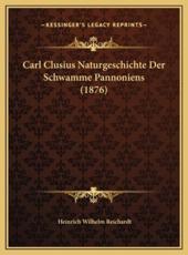 Carl Clusius Naturgeschichte Der Schwamme Pannoniens (1876) - Heinrich Wilhelm Reichardt
