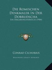 Die Romischen Denkmaler In Der Dobrudscha - Conrad Cichorius (author)