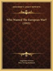 Who Wanted The European War? (1915) - Guglielmo Ferrero, Percy Ewing Matheson (translator)