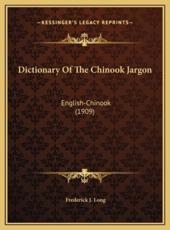 Dictionary Of The Chinook Jargon - Frederick J Long (editor)