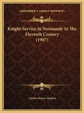 Knight-Service In Normandy In The Eleventh Century (1907) - Charles Homer Haskins (author)
