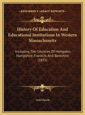 History Of Education And Educational Institutions In Western Massachusetts - Ariel Parish (author)