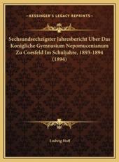 Sechsundsechzigster Jahresbericht Uber Das Konigliche Gymnasium Nepomucenianum Zu Coesfeld Im Schuljahre, 1893-1894 (1894) - Ludwig Hoff
