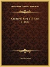 Cromwell Sera-T-Il Roi? (1852) - Francois Pierre Guilaume Guizot (author)