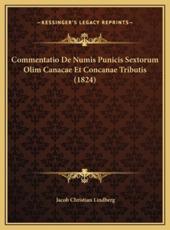 Commentatio De Numis Punicis Sextorum Olim Canacae Et Concanae Tributis (1824) - Jacob Christian Lindberg (author)