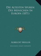 Die Altesten Spuren Des Menschen In Europa (1871) - Albrecht Muller (author)