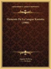 Elements De La Langue Kanioka (1900) - Auguste Declercq (author), C I De Marie (author)