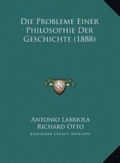 Die Probleme Einer Philosophie Der Geschichte (1888) - Antonio Labriola (author), Richard Otto (editor)