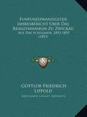 Funfundzwanzigster Jahresbericht Uber Das Realgymnasium Zu Zwickau - Gottlob Friedrich Lippold
