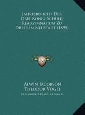 Jahresbericht Der Drei-Konig-Schule, Realgymnasium Zu Dresden-Neustadt (1895) - Alwin Jacobson, Theodor Vogel
