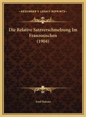 Die Relative Satzverschmelzung Im Franzosischen (1904) - Emil Polentz (author)