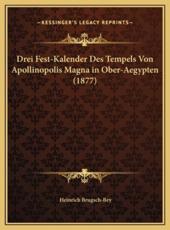 Drei Fest-Kalender Des Tempels Von Apollinopolis Magna in Ober-Aegypten (1877) - Heinrich Brugsch-Bey