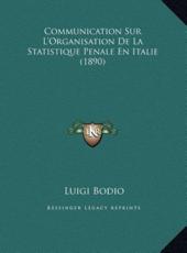 Communication Sur L'Organisation De La Statistique Penale En Italie (1890) - Luigi Bodio (author)