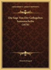 Die Sage Von Der Geflugelten Sonnenscheibe (1870) - Heinrich Brugsch