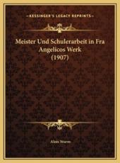 Meister Und Schulerarbeit in Fra Angelicos Werk (1907) - Alois Wurm (author)