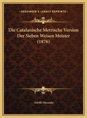 Die Catalanische Metrische Version Der Sieben Weisen Meister (1876) - Adolfo Mussafia