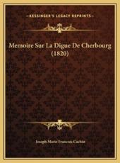 Memoire Sur La Digue De Cherbourg (1820) - Joseph Marie Francois Cachin (author)