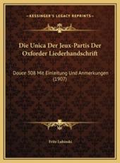 Die Unica Der Jeux-Partis Der Oxforder Liederhandschrift - Fritz Lubinski (editor)