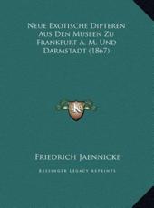 Neue Exotische Dipteren Aus Den Museen Zu Frankfurt A. M. Und Darmstadt (1867) - Friedrich Jaennicke (editor)
