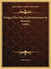 Einiges Uber Das Goldvorkommen In Bosnien (1896) - Anton Rucker