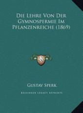 Die Lehre Von Der Gymnospermie Im Pflanzenreiche (1869) - Gustav Sperk (author)