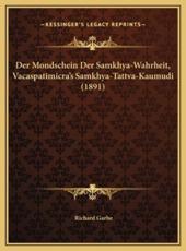Der Mondschein Der Samkhya-Wahrheit, Vacaspatimicra's Samkhya-Tattva-Kaumudi (1891) - Richard Garbe