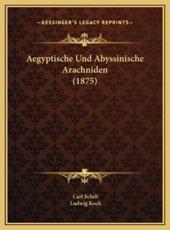 Aegyptische Und Abyssinische Arachniden (1875) - Carl Jickeli, Ludwig Koch