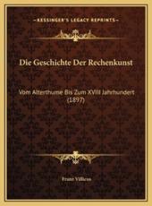Die Geschichte Der Rechenkunst - Franz Villicus (author)