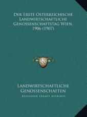 Der Erste Osterreichische Landwirtschaftliche Genossenschaftstag Wien, 1906 (1907) - Landwirtschaftliche Genossenschaften (other)