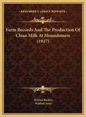 Farm Records And The Production Of Clean Milk At Moundsmere (1917) - Wilfred Buckley, Waldorf Astor (introduction)