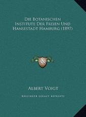 Die Botanischen Institute Der Freien Und Hansestadt Hamburg (1897) - Albert Voigt (author)