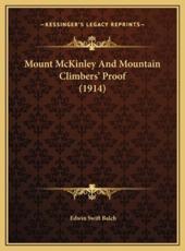 Mount McKinley And Mountain Climbers' Proof (1914) - Edwin Swift Balch (author)