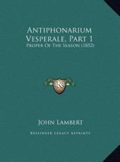 Antiphonarium Vesperale, Part 1 - John Lambert
