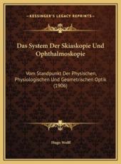 Das System Der Skiaskopie Und Ophthalmoskopie - Hugo Wolff