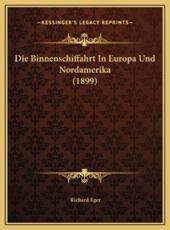 Die Binnenschiffahrt In Europa Und Nordamerika (1899) - Richard Eger (author)
