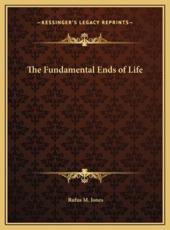 The Fundamental Ends of Life - Rufus M Jones (author)