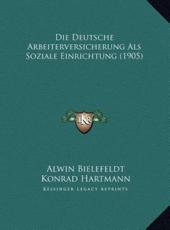 Die Deutsche Arbeiterversicherung ALS Soziale Einrichtung (1905)