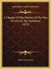 A Chapter Of The History Of The War Of 1812 In The Northwest (1872) - William Stanley Hatch (author)