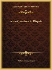 Seven Questions in Dispute - William Jennings Bryan (author)