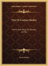 Vita Di Cosimo Medici - Baccio Baldini