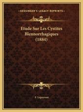 Etude Sur Les Cystites Blennorrhagiques (1884) - F Leprevost (author)