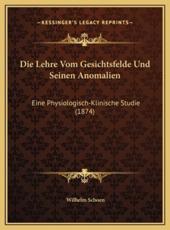 Die Lehre Vom Gesichtsfelde Und Seinen Anomalien - Wilhelm Schoen (author)